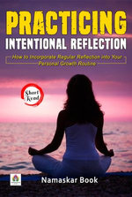 Practicing Intentional Reflection How to Incorporate Regular Reflection into Your Personal Growth Routine