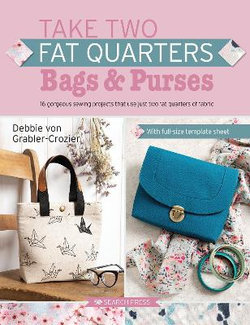 Take Two Fat Quarters: Bags and Purses