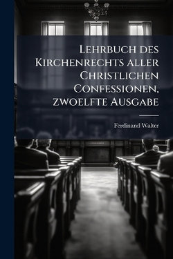 Lehrbuch des Kirchenrechts aller Christlichen Confessionen, zwoelfte Ausgabe