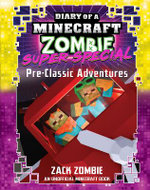 Pre-Classic Adventures (Diary Of A Minecraft Zombie Pre-Classic Adventures (Diary Of A Minecraft Zombie