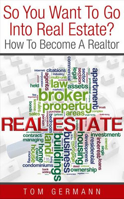 So You Want To Go Into Real Estate? How To Become A Realtor