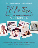 I'll Be There (but I'll Be Wearing Sweatpants) Workbook