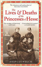 The Lives and Deaths of the Princesses of Hesse