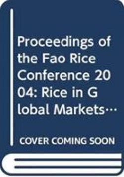 Proceedings of the Fao Rice Conference 2004, Rice in Global Markets, Rome, 12-13 February 2004