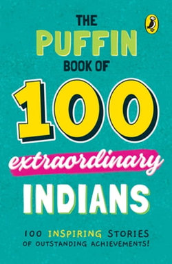 The Puffin Book of 100 Extraordinary Indians The Puffin Book of 100 Extraordinary Indians