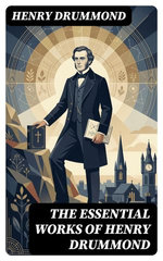 The Essential Works of Henry Drummond