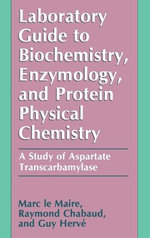 Laboratory Guide to Biochemistry, Enzymology and Protein Physical Chemistry Laboratory Guide to Biochemistry, Enzymology and Protein Physical Chemistry