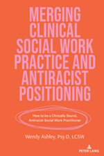 Merging Clinical Social Work Practice and Antiracist Positioning