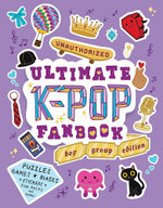Unauthorized Ultimate K-Pop Fanbook