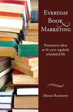 Everyday Book Marketing: Promotion ideas to fit your regularly scheduled life