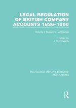 Legal Regulation of British Company Accounts 1836-1900 (RLE Accounting)