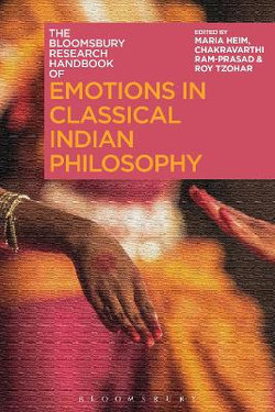 The Bloomsbury Research Handbook of Emotions in Classical Indian Philosophy The Bloomsbury Research Handbook of Emotions in Classical Indian Philosophy