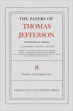The Papers of Thomas Jefferson, Retirement Series, Volume 8