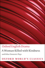 A Woman Killed with Kindness and Other Domestic Plays