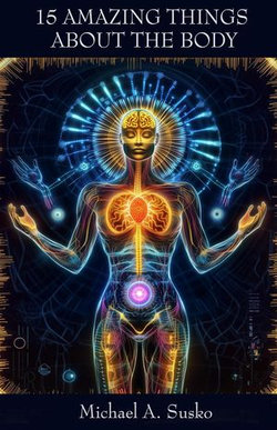 Fifteen Amazing Things About the Body