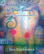 Healing the Heart of Your Business Healing the Heart of Your Business