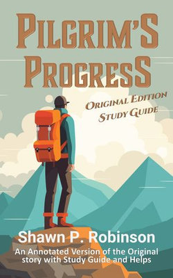 Pilgrim's Progress: Original Annotated Version with Study Guide