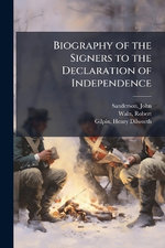 Biography of the Signers to the Declaration of Independence