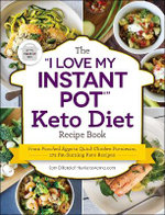 The &amp;quot;I Love My Instant Pot®&amp;quot; Keto Diet Recipe Book