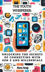 The Youth Whisperer: Unlocking the Secrets of Connecting with Gen Z and Millennials