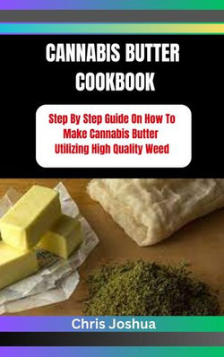 CANNABIS BUTTER COOKBOOK CANNABIS BUTTER COOKBOOK
