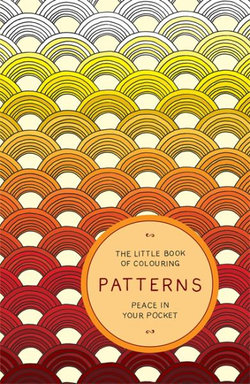 The Little Book of Colouring: Patterns The Little Book of Colouring: Patterns