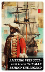 AMERIGO VESPUCCI – Discover the Man Behind the Legend AMERIGO VESPUCCI – Discover the Man Behind the Legend
