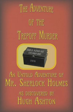The Adventure of the Trepoff Murder: An Untold Adventure of Mr. Sherlock Holmes