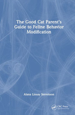 The Good Cat Parent's Guide to Feline Behavior Modification