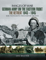 German Army on the Eastern Front: The Retreat, 1943–1945 German Army on the Eastern Front: The Retreat, 1943–1945