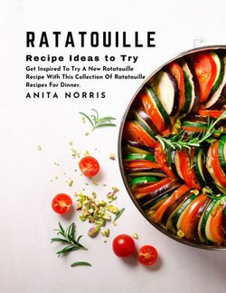 Ratatouille Recipe Ideas to Try
