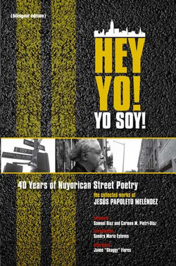 Hey Yo! Yo Soy! 40 Years of Nuyorican Street Poetry 40 Years of Nuyorican Street Poetry, a Bilingual Edition