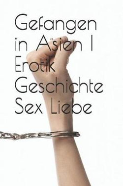 Gefangen in Asien I Erotik Geschichte Sex Liebe