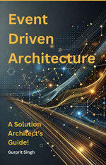 Event Driven Architecture: A Solutions Architect's Guide