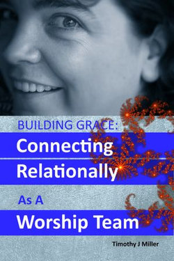 Building Grace: Connecting Relationally As A Worship Team