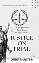 Justice on Trial: How High-Profile Court Cases Change the Law Justice on Trial: How High-Profile Court Cases Change the Law