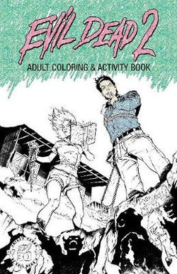 Evil Dead 2: Adult Coloring and Activity Book