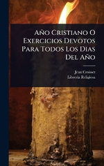 Ano Cristiano O Exercicios Devotos Para Todos Los Dias Del Ano Ano Cristiano O Exercicios Devotos Para Todos Los Dias Del Ano