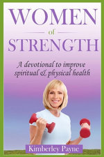 Women of Strength: A Devotional to Improve Spiritual and Physical Health