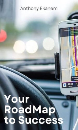 Your Road Map to Success Your Road Map to Success