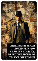 British Mysteries Boxed Set: 560+ Thriller Classics, Detective Stories & True Crime Stories British Mysteries Boxed Set: 560+ Thriller Classics, Detective Stories & True Crime Stories