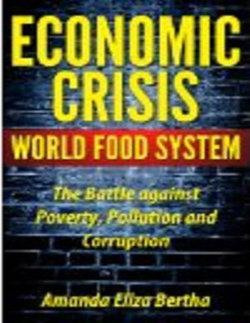Economic Crisis: World Food System - The Battle against Poverty, Pollution and Corruption