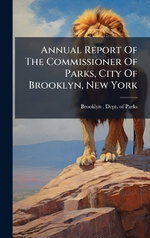 Annual Report Of The Commissioner Of Parks, City Of Brooklyn, New York