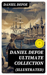 DANIEL DEFOE Ultimate Collection (Illustrated)