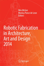 Robotic Fabrication in Architecture, Art and Design 2014