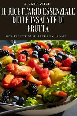 Il Ricettario Essenziale Delle Insalate Di Frutta