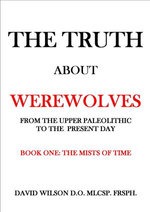 The Truth About Werewolves. Book One: The Mists of Time.