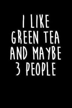 I Like Green Tea Any Maybe 3 People