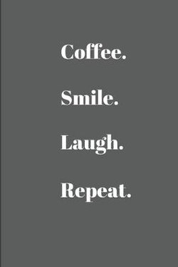 Coffee. Smile. Laugh. Repeat