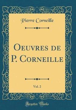 Oeuvres de P. Corneille, Vol. 2 (Classic Reprint)